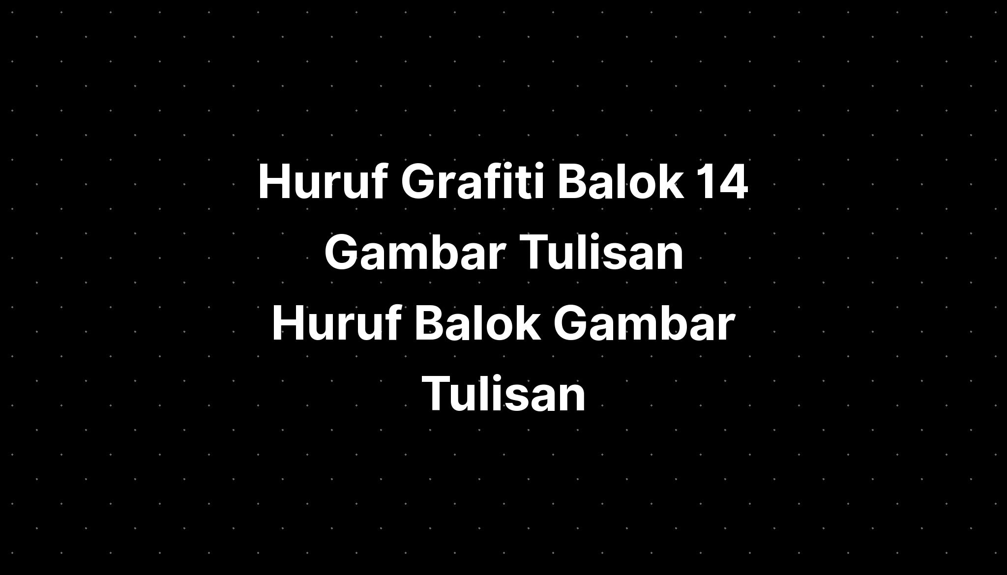 Huruf Grafiti Balok 23 Gambar Tulisan Balok Gambar Tu